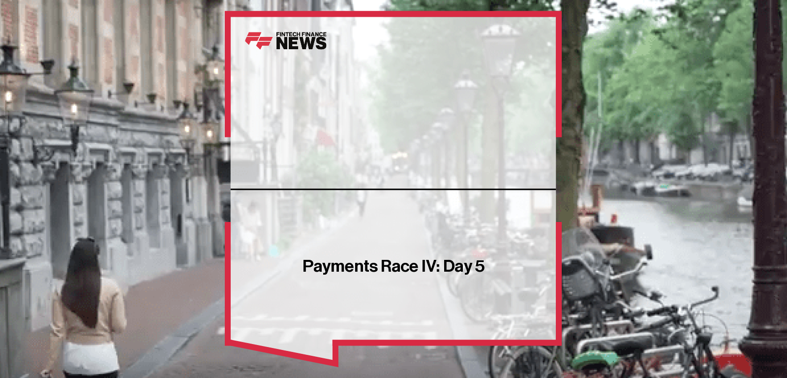 Payments Race Day Five as racers travel from Istanbul to Amsterdam using card, cash, crypto, mobile, and wearable payments.