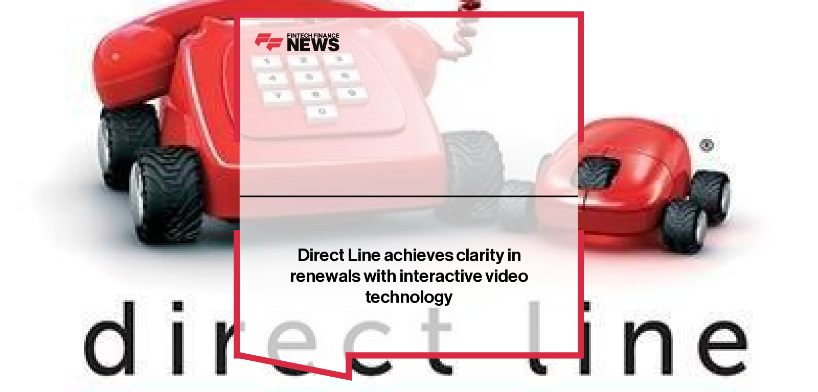 Direct Line achieves clarity in renewals with interactive video technology