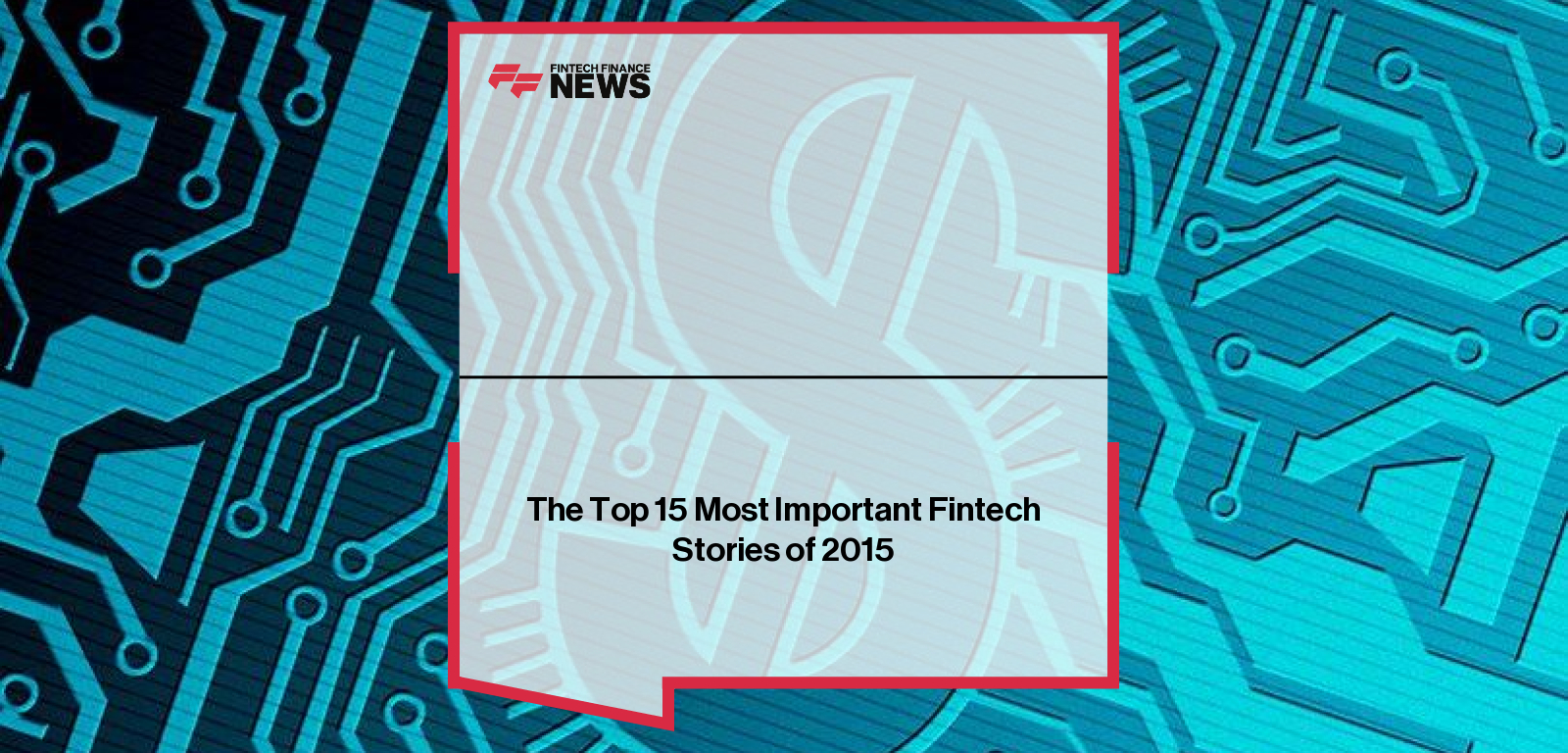 The Top 15 Most Important Fintech Stories of 2015
