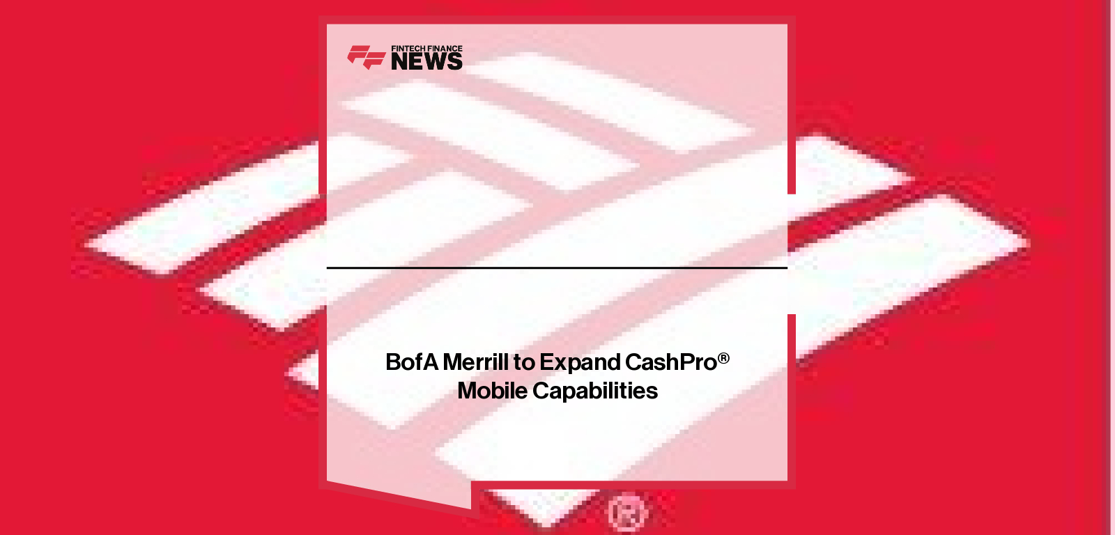 BofA Merrill to Expand CashPro® Mobile Capabilities