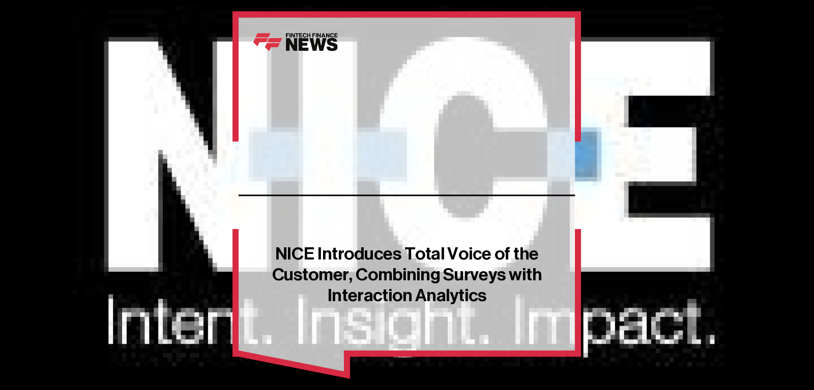 NICE Introduces Total Voice of the Customer, Combining Surveys with Interaction Analytics