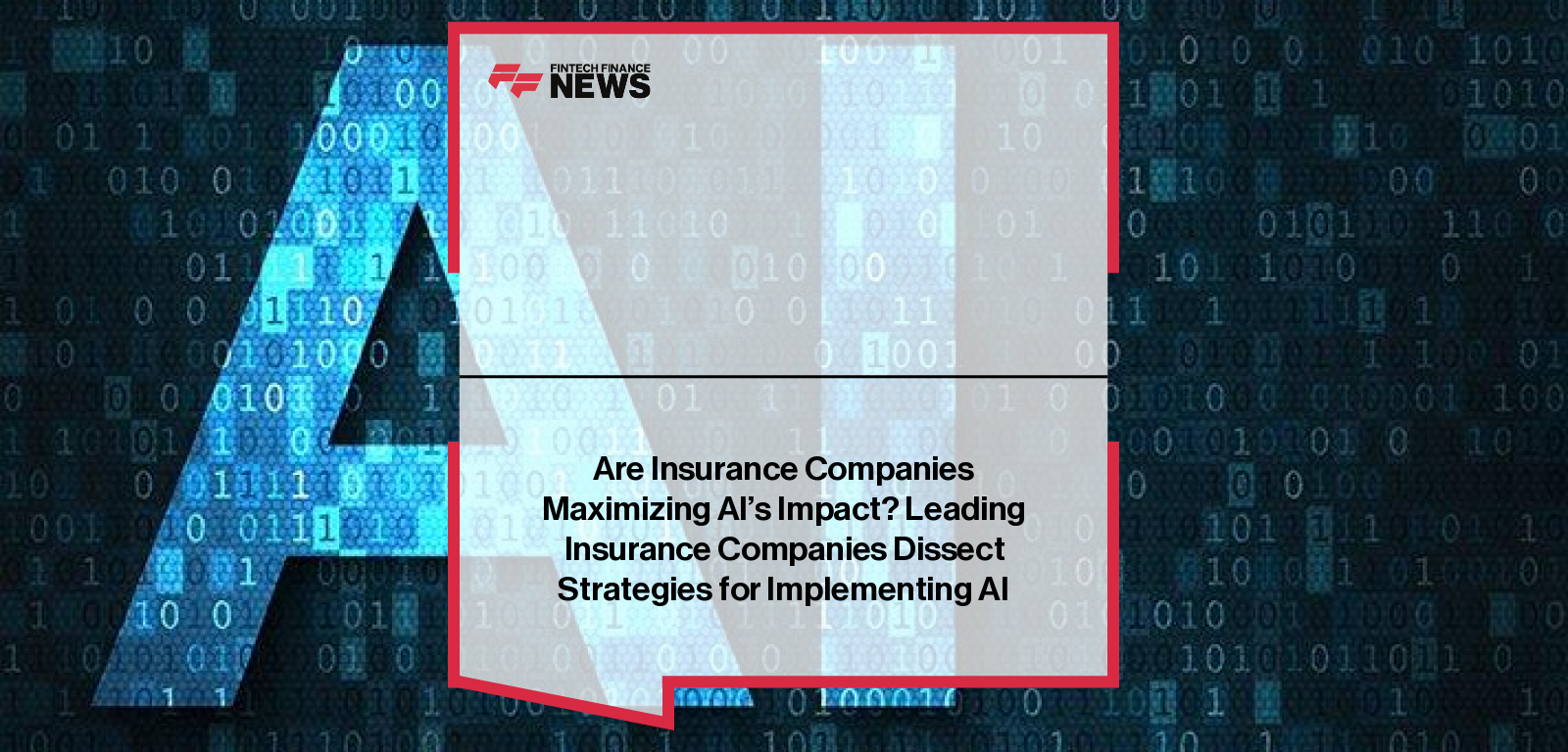 Are Insurance Companies Maximizing AI’s Impact? Leading Insurance Companies Dissect Strategies for Implementing AI