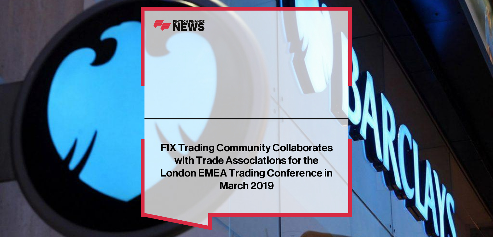 FIX Trading Community Collaborates with Trade Associations for the London EMEA Trading Conference in March 2019
