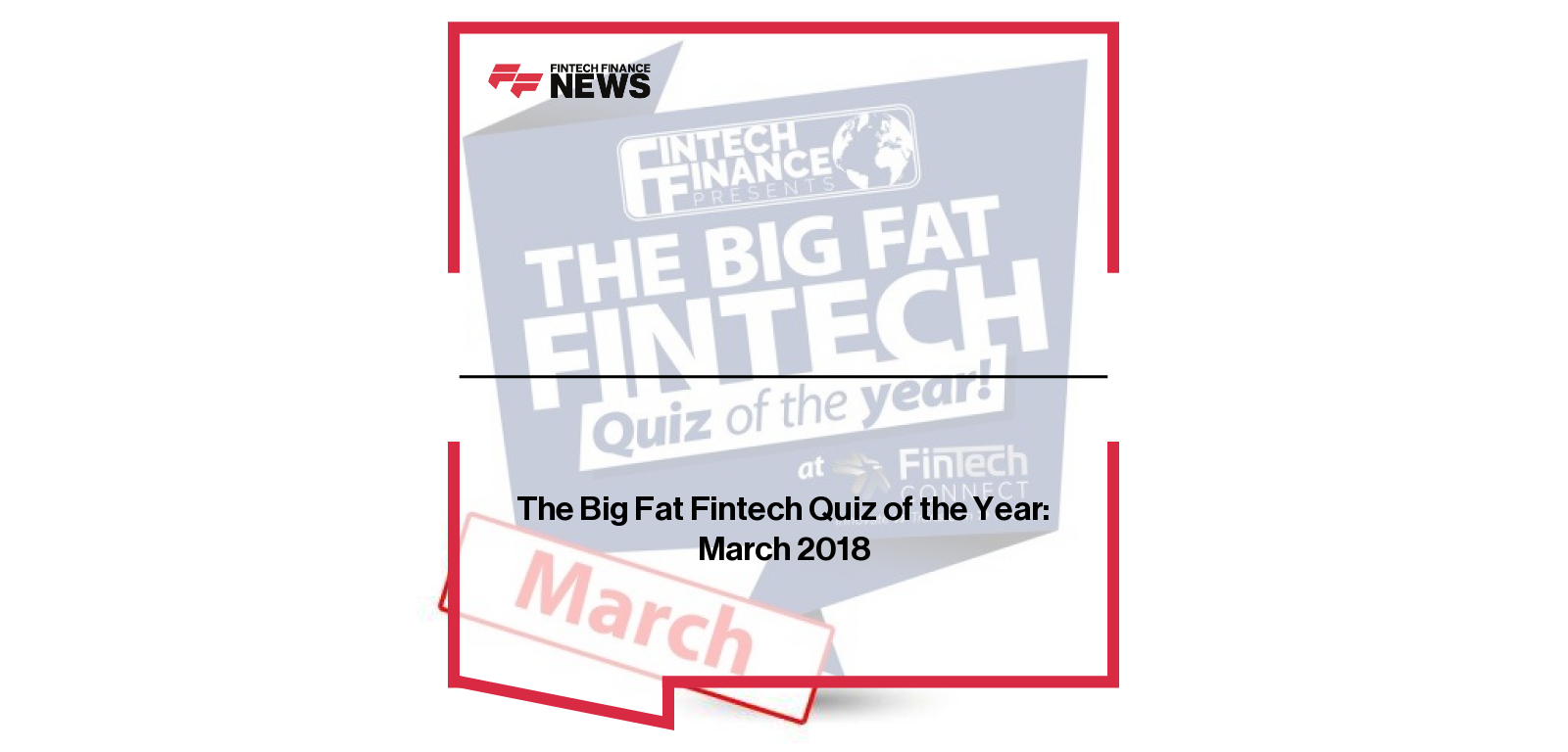 Fintech leaders take part in The Big Fat Fintech Quiz of the Year March 2018 discussing fintech strategy and payments policy.