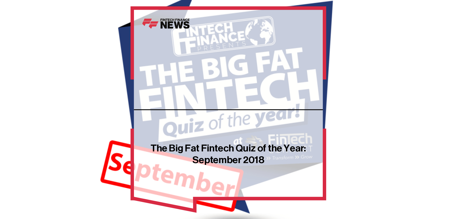 Fintech leaders compete in The Big Fat Fintech Quiz of the Year September 2018 hosted by Ali Paterson.