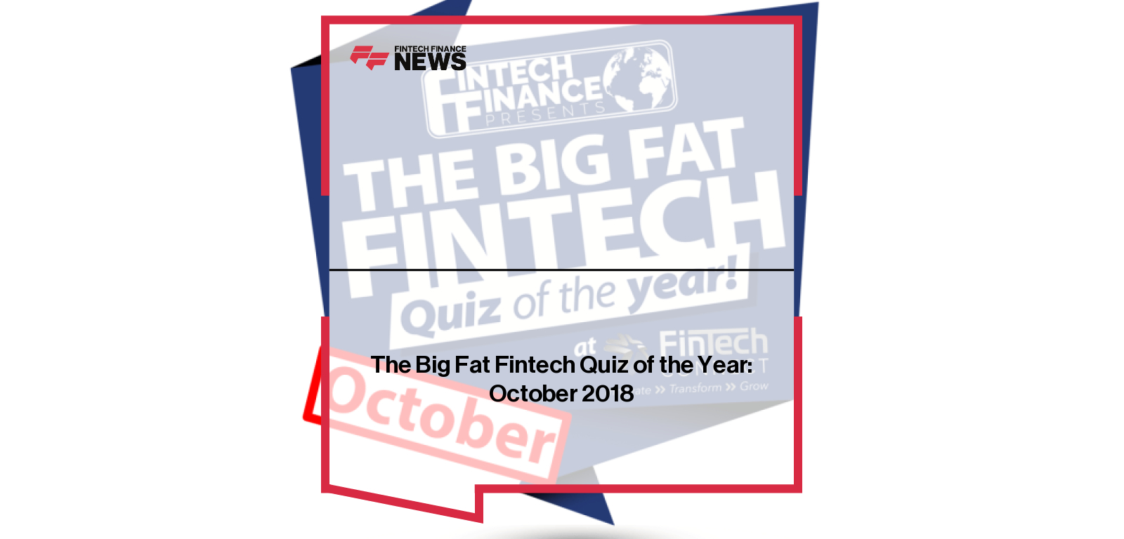 Fintech leaders compete in The Big Fat Fintech Quiz of the Year October 2018 hosted by Joy Macknight.