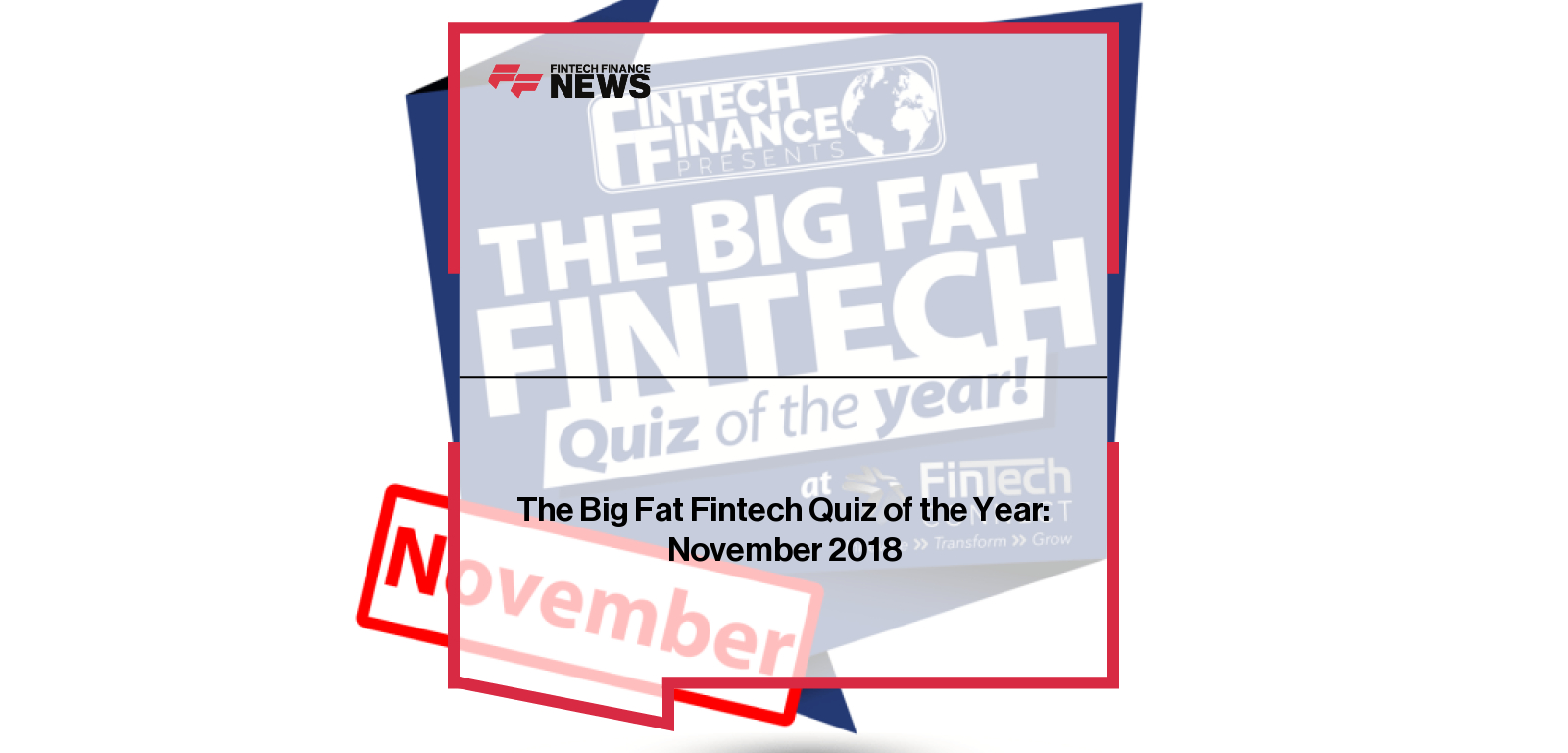 Fintech leaders take part in The Big Fat Fintech Quiz of the Year November 2018 hosted by Amelie Arras.