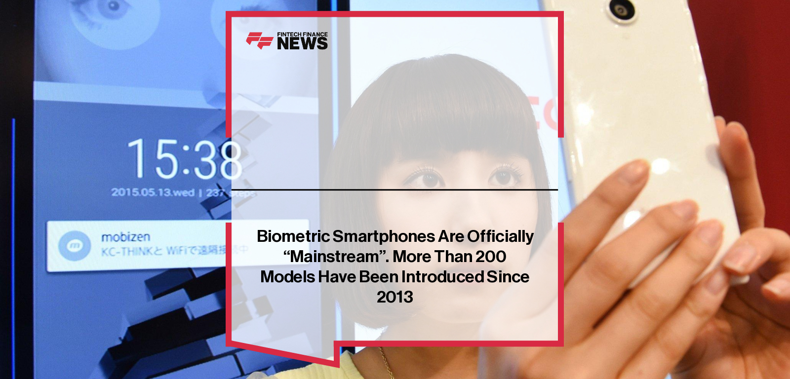 Biometric Smartphones Are Officially "Mainstream". More Than 200 Models Have Been Introduced Since 2013