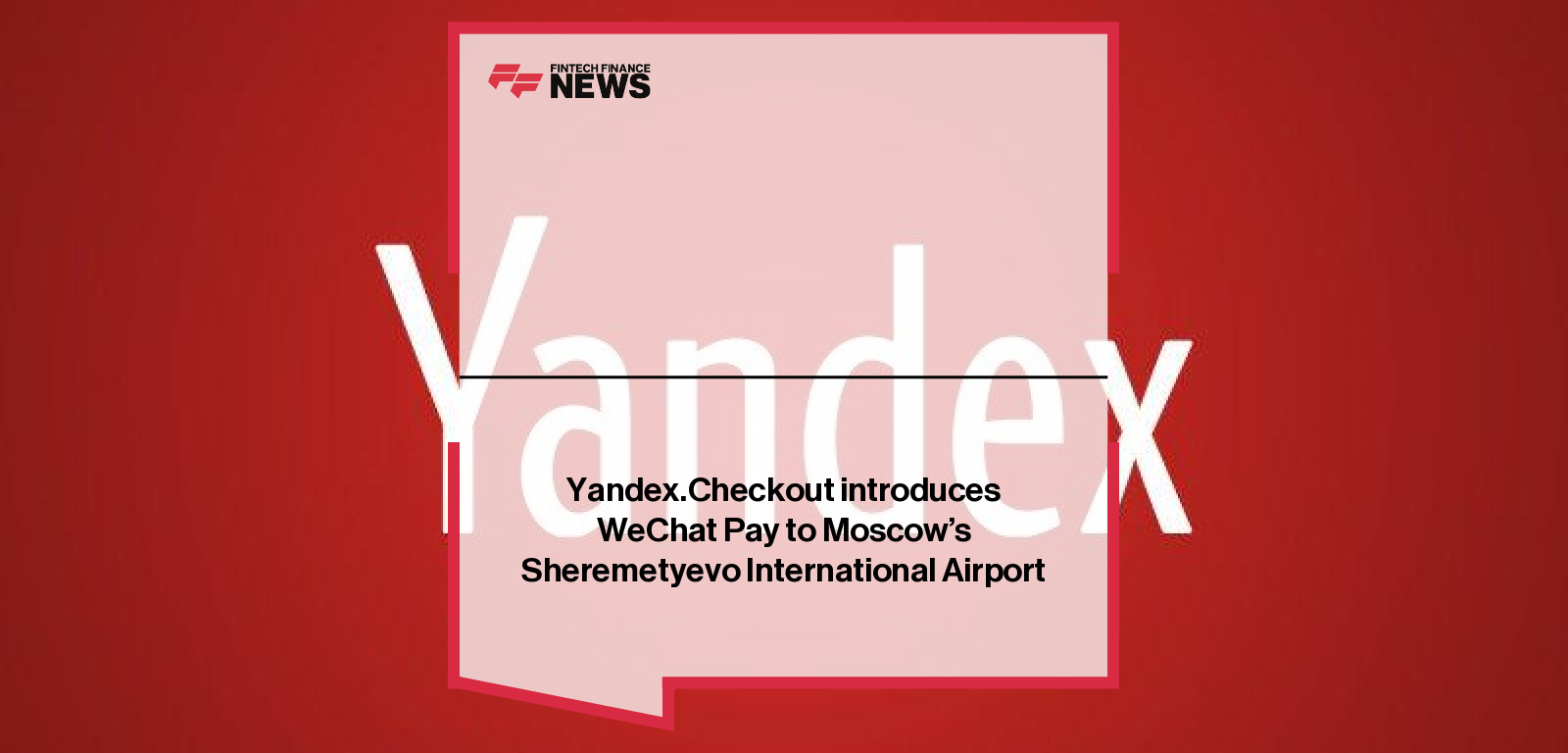 Yandex.Checkout introduces WeChat Pay to Moscow's Sheremetyevo International Airport