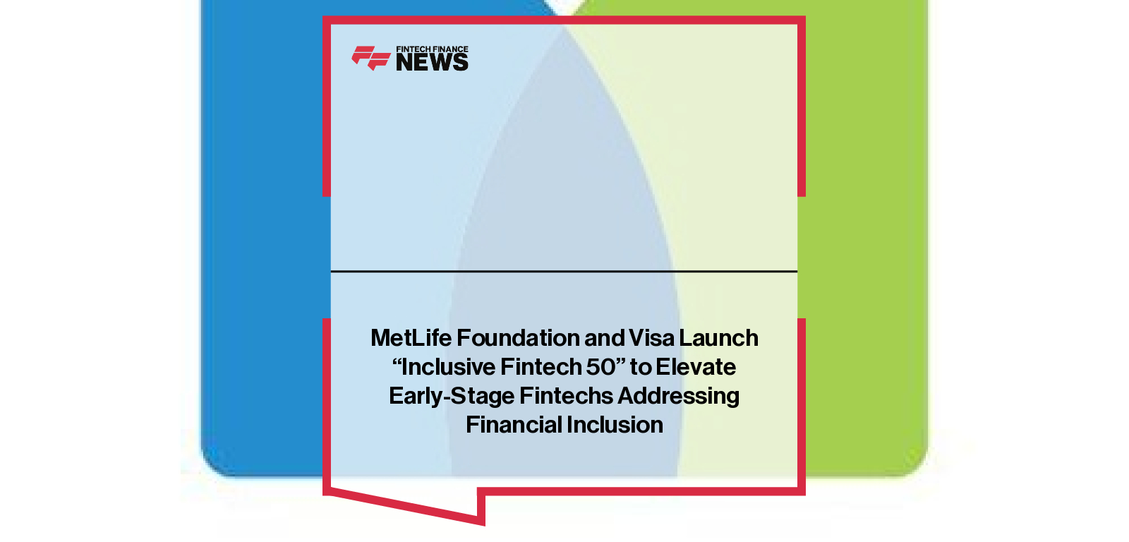 MetLife Foundation and Visa Launch “Inclusive Fintech 50” to Elevate Early-Stage Fintechs Addressing Financial Inclusion