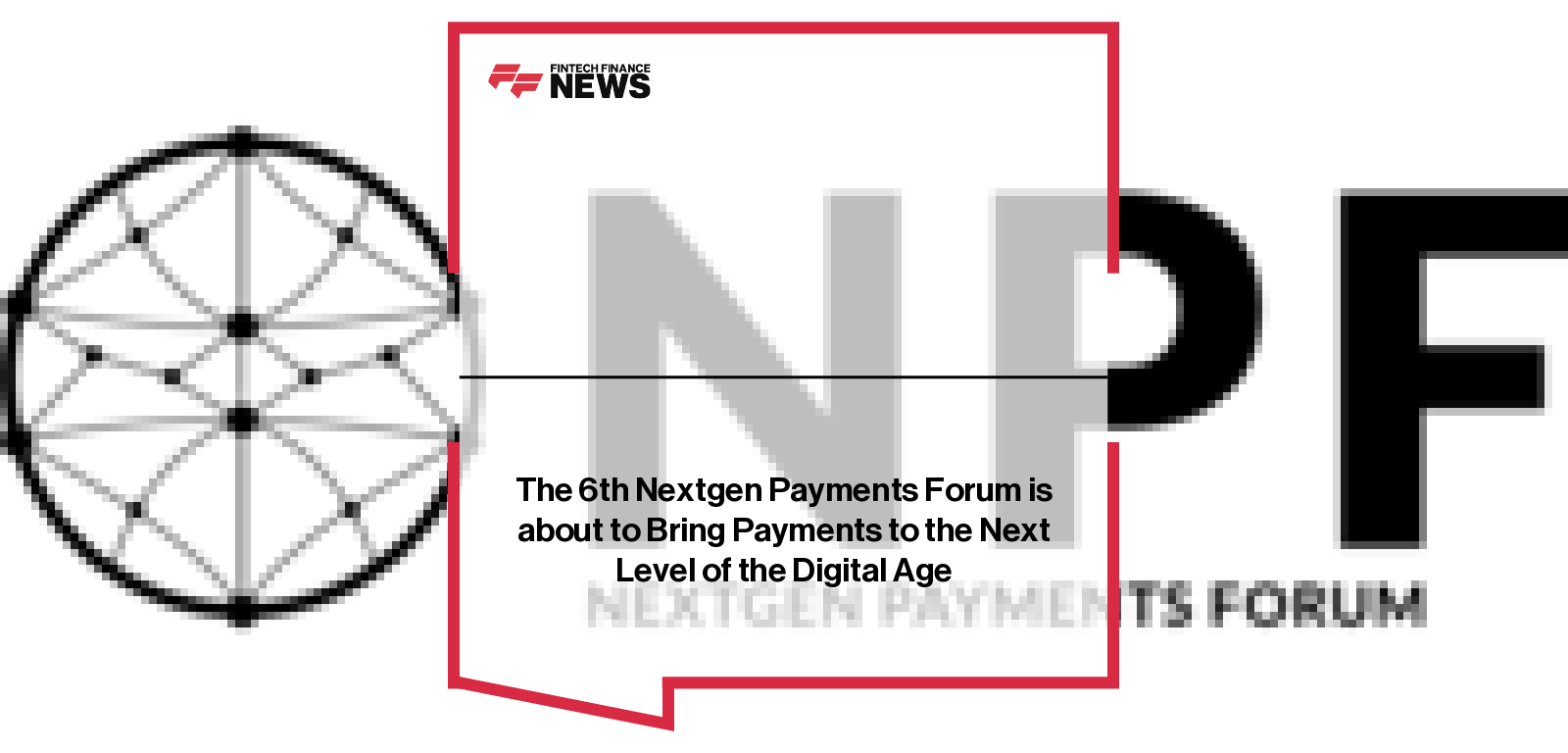 The 6th Nextgen Payments Forum is about to Bring Payments to the Next Level of the Digital Age