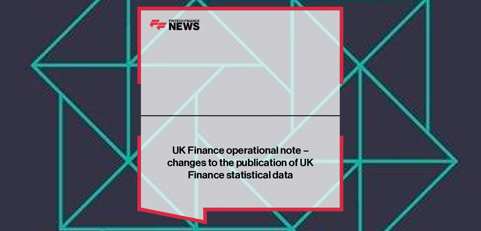 UK Finance operational note - changes to the publication of UK Finance statistical data