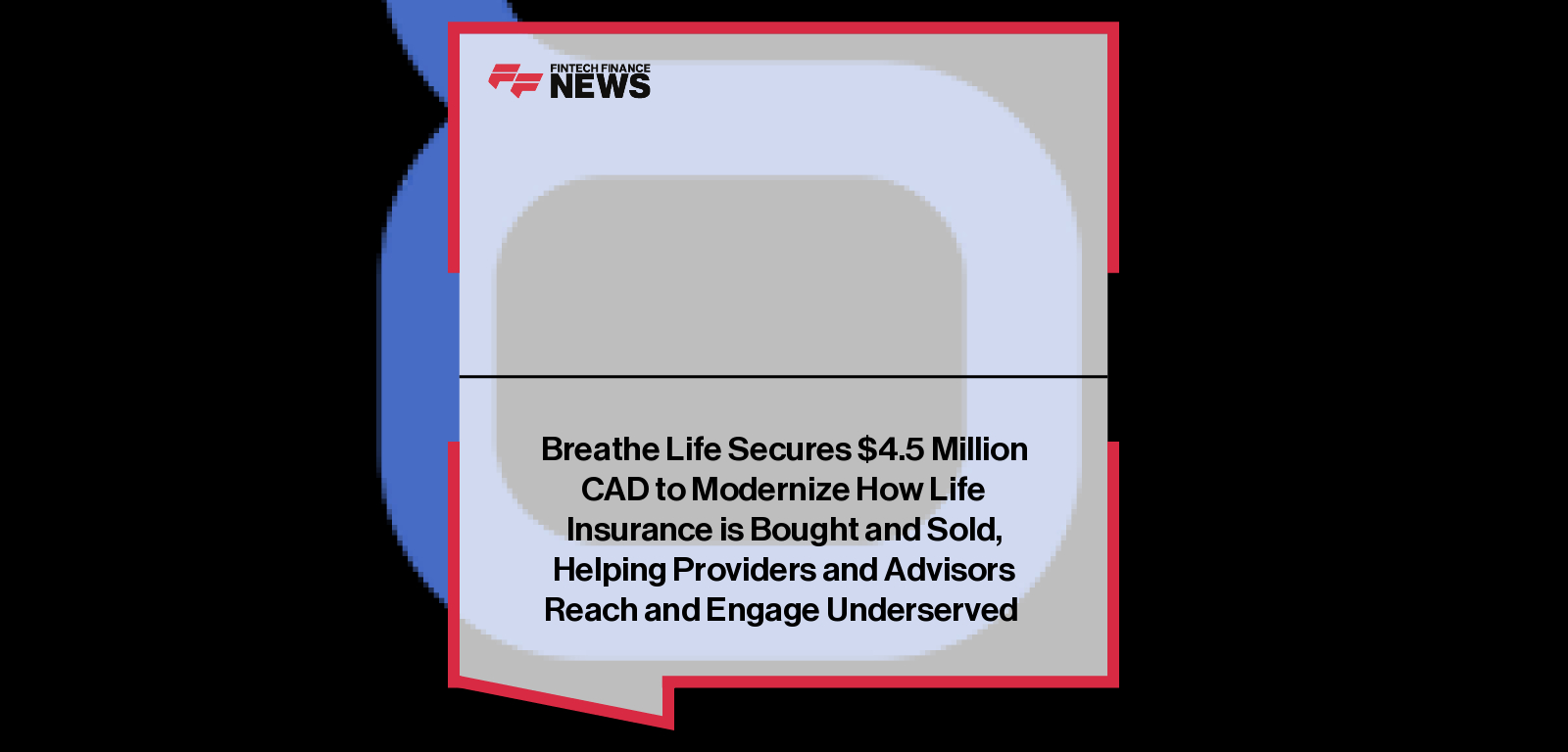 Breathe Life Secures $4.5 Million CAD to Modernize How Life Insurance is Bought and Sold, Helping Providers and Advisors Reac