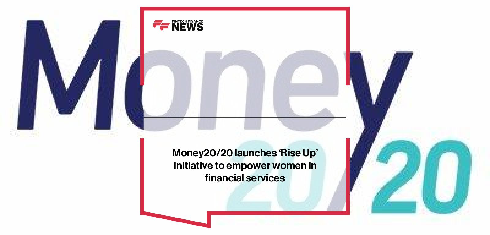 Money20/20 launches ‘Rise Up’ initiative to empower women in financial services