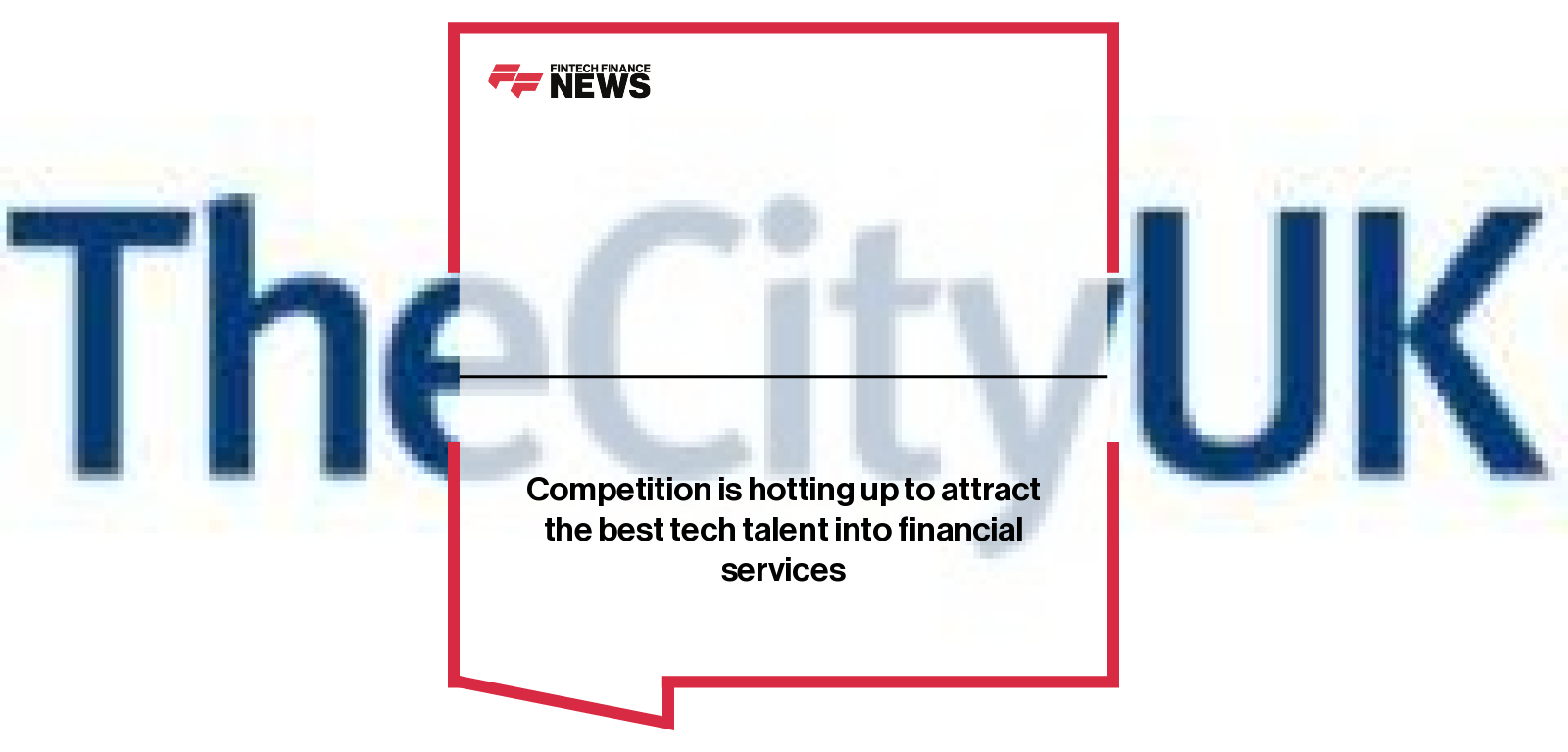 Competition is hotting up to attract the best tech talent into financial services