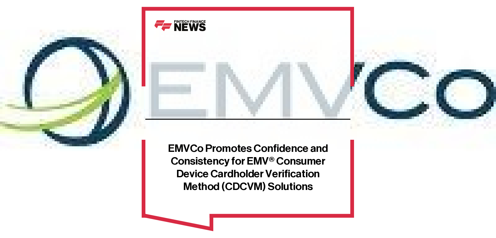 EMVCo Promotes Confidence and Consistency for EMV® Consumer Device Cardholder Verification Method (CDCVM) Solutions