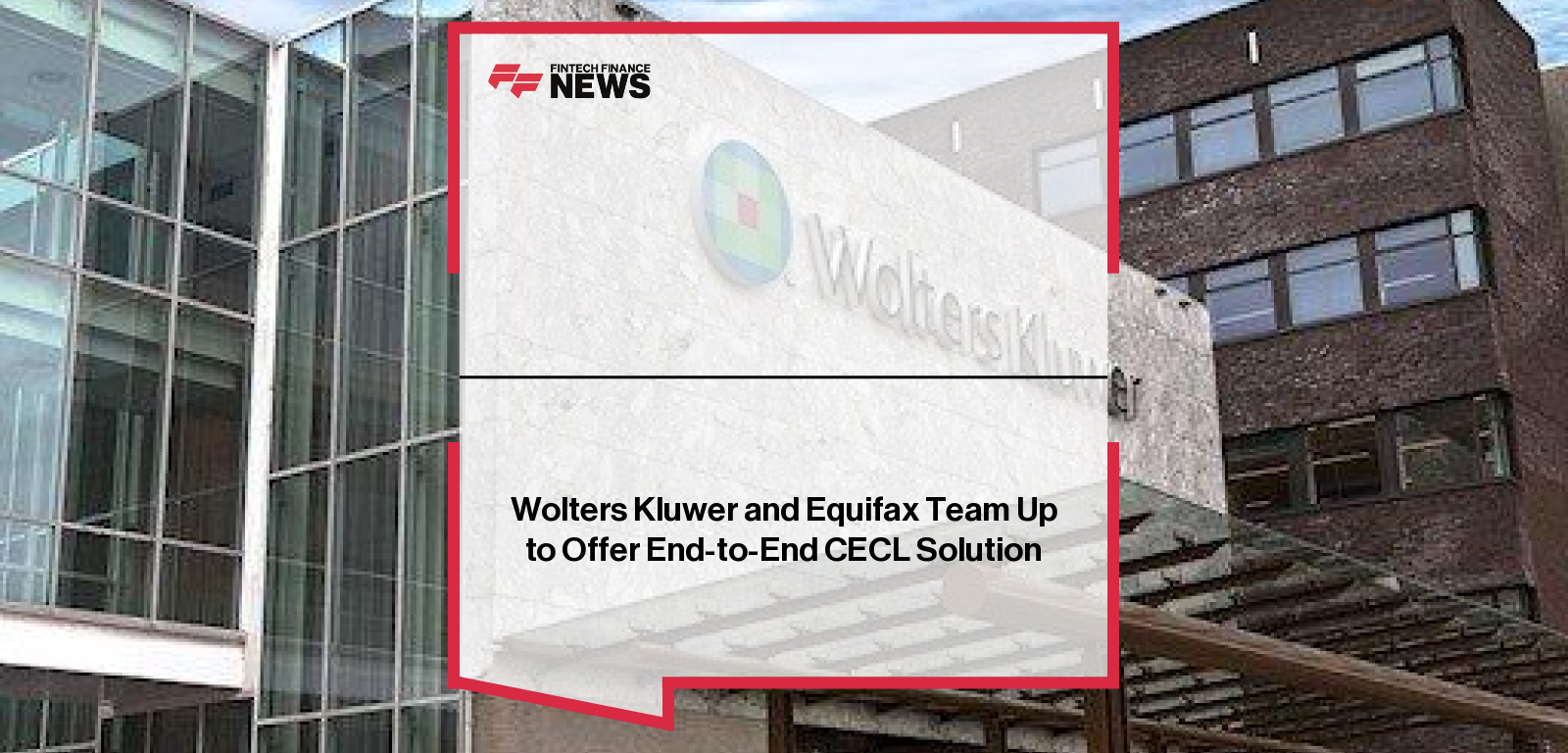 Wolters Kluwer and Equifax Team Up to Offer End-to-End CECL Solution