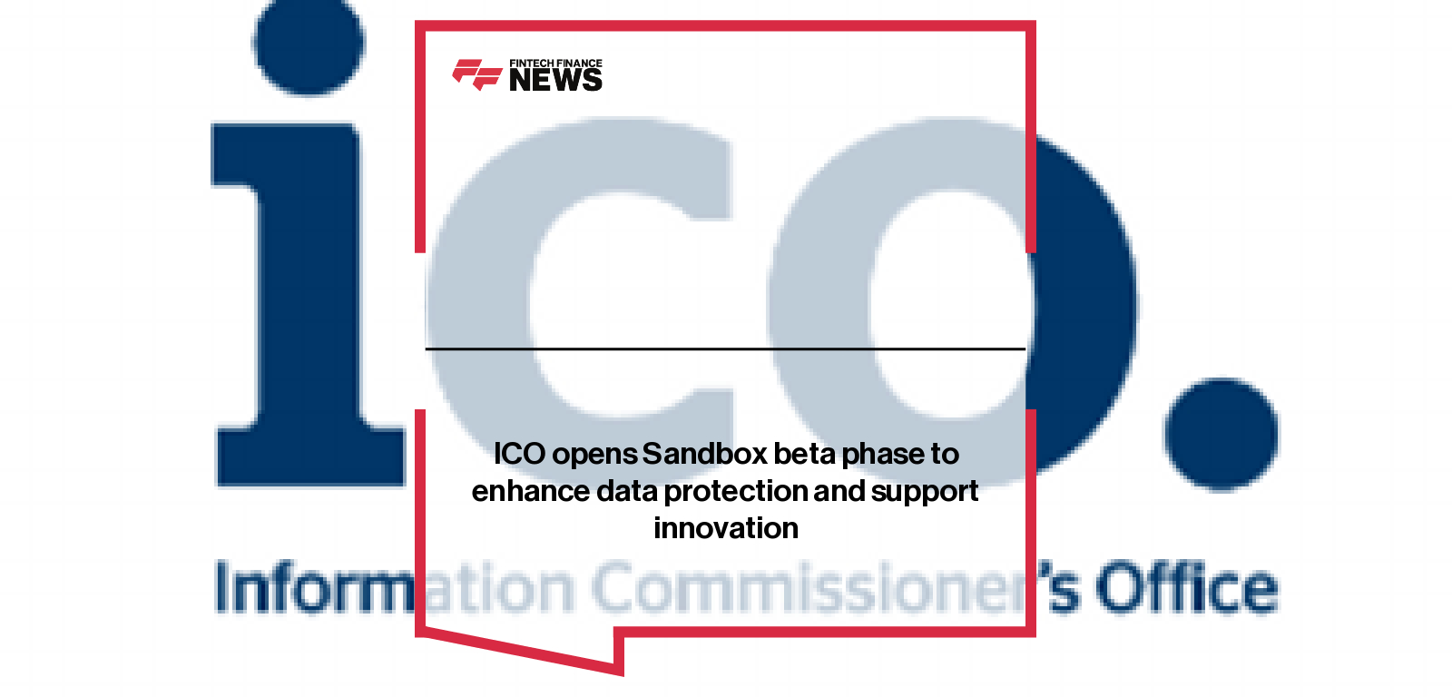 ICO opens Sandbox beta phase to enhance data protection and support innovation