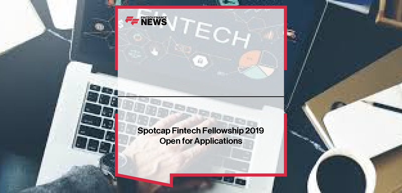 Spotcap Fintech Fellowship 2019 Open for Applications