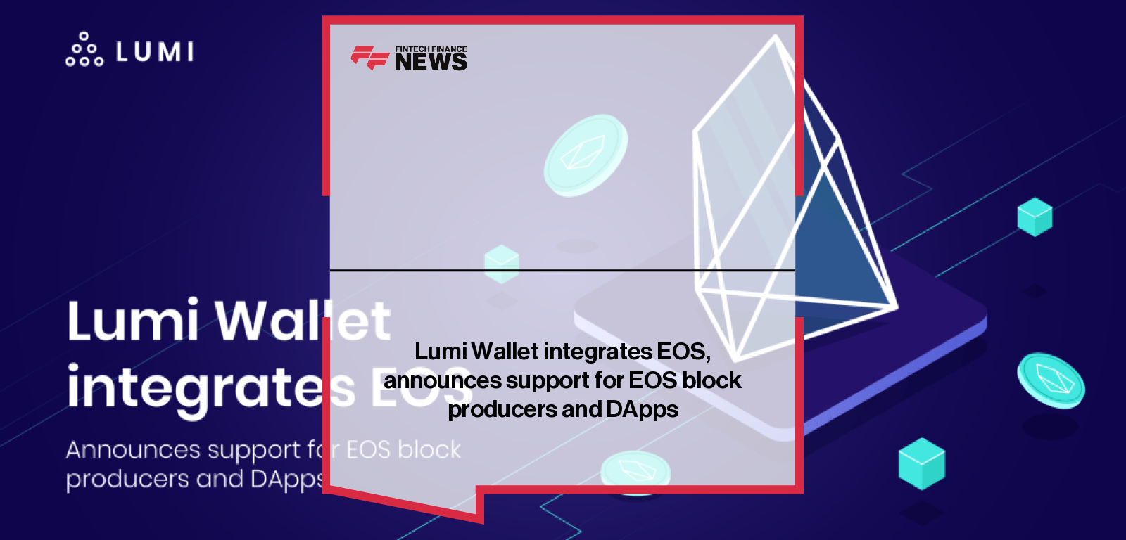 Lumi Wallet integrates EOS, announces support for EOS block producers and DApps