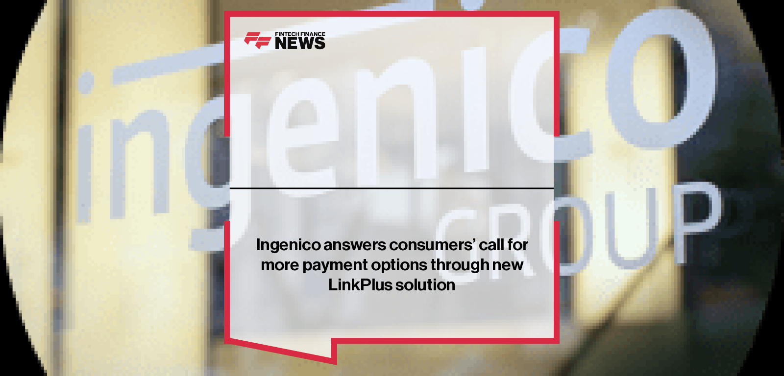 Ingenico answers consumers’ call for more payment options through new LinkPlus solution