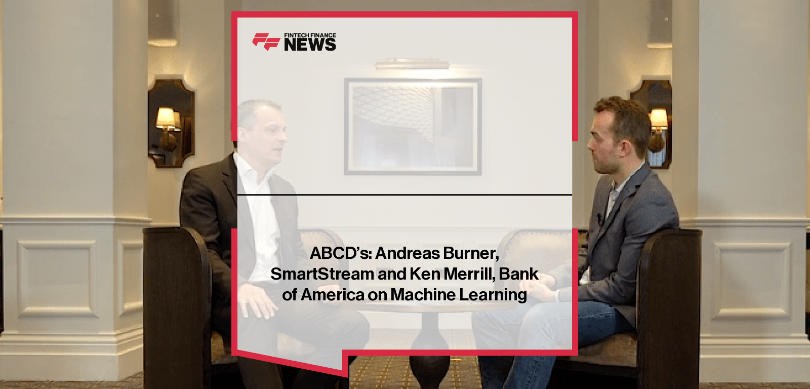 ABCD's: Andreas Burner, SmartStream and Ken Merrill, Bank of America on Machine Learning