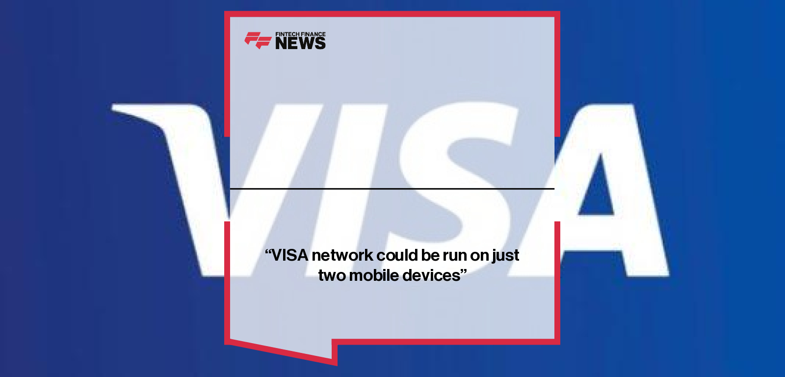 "VISA network could be run on just two mobile devices”