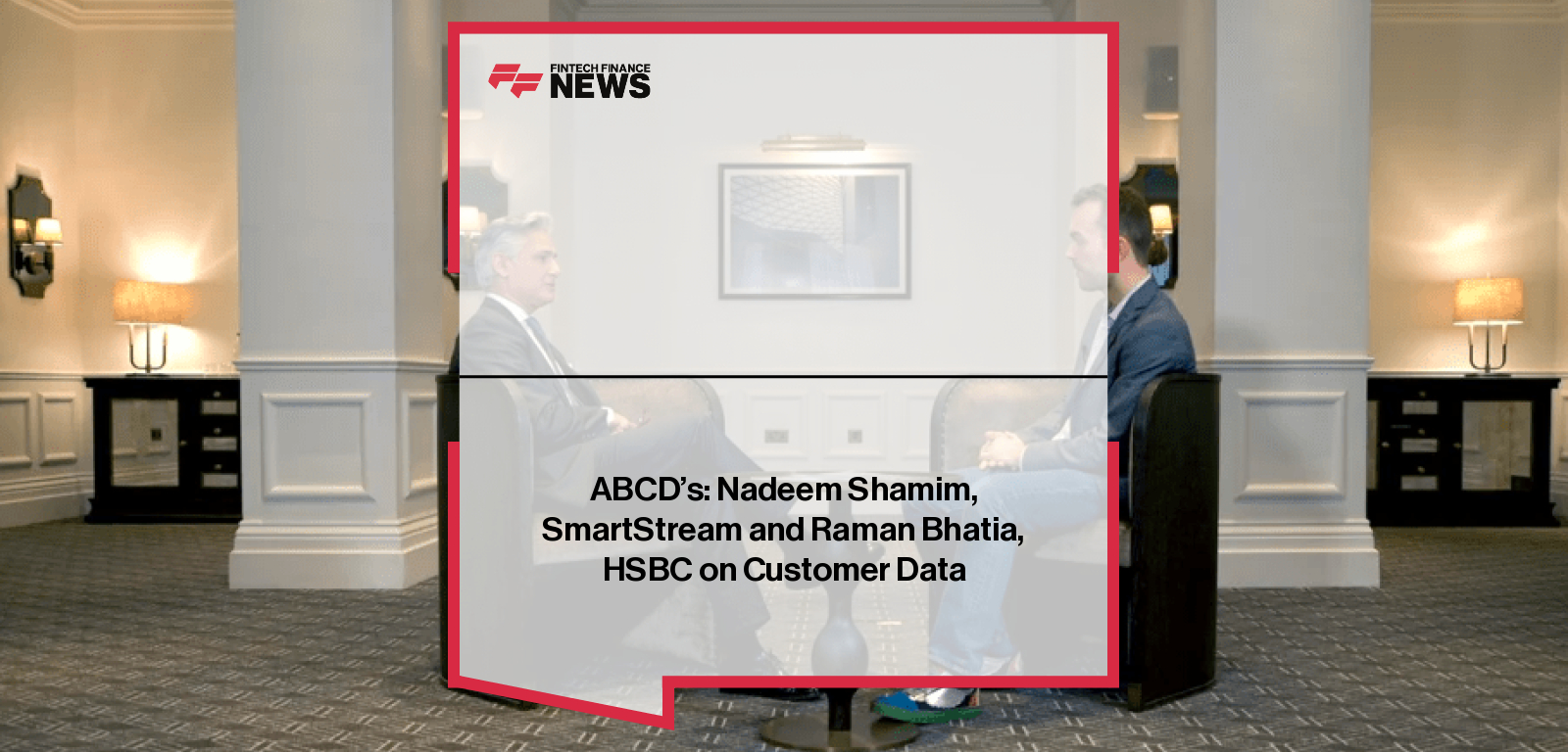 ABCD's: Nadeem Shamim, SmartStream and Raman Bhatia, HSBC on Customer Data