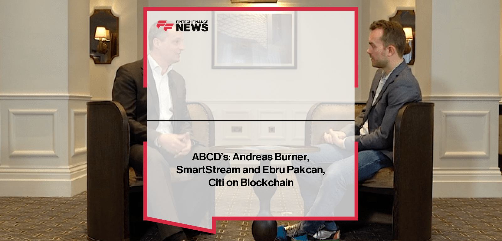 ABCD's: Andreas Burner, SmartStream and Ebru Pakcan, Citi on Blockchain