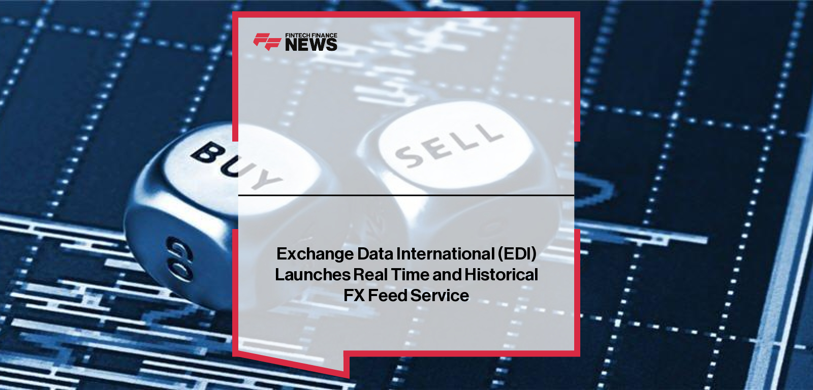Exchange Data International (EDI) Launches Real Time and Historical FX Feed Service