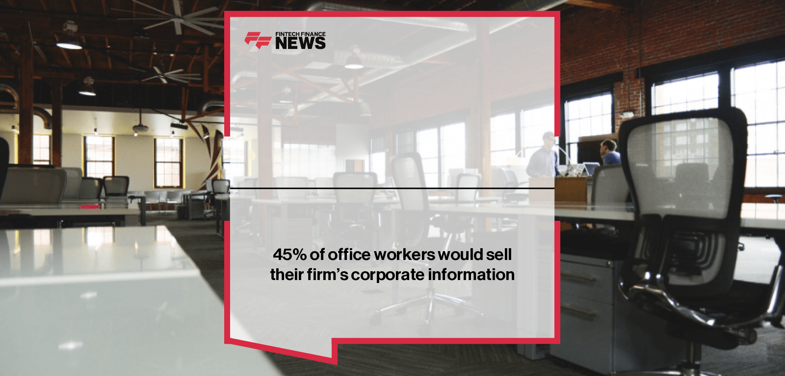 45% of office workers would sell their firm’s corporate information