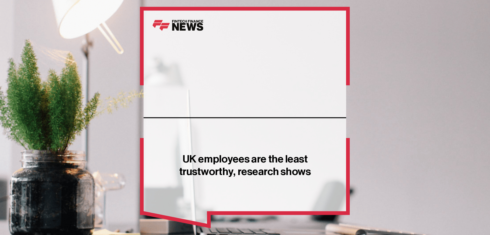 UK employees are the least trustworthy, research shows