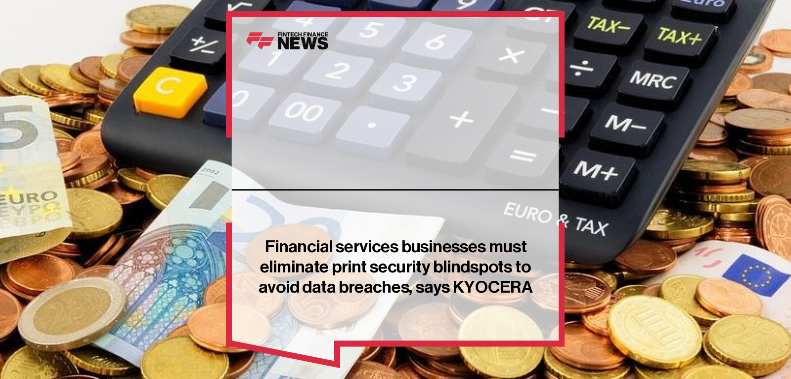 Financial services businesses must eliminate print security blindspots to avoid data breaches, says KYOCERA