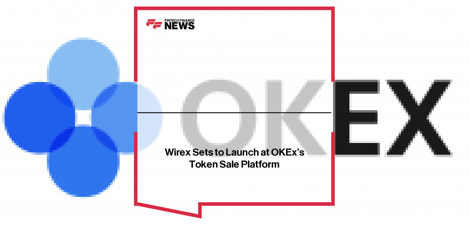 Wirex Sets to Launch at OKEx’s Token Sale Platform