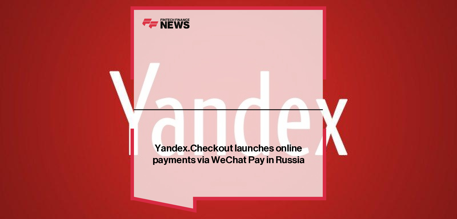 Yandex.Checkout launches online payments via WeChat Pay in Russia
