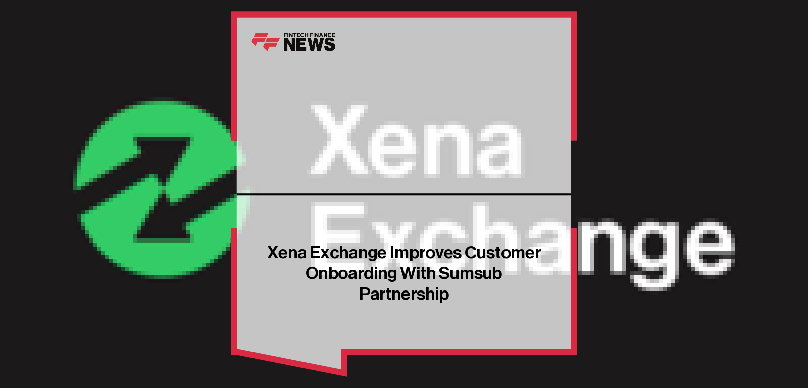Xena Exchange Improves Customer Onboarding With Sumsub Partnership