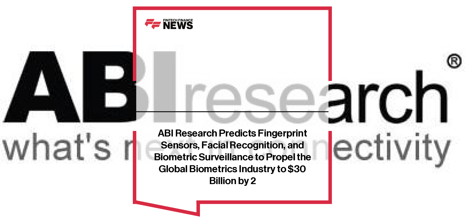 ABI Research Predicts Fingerprint Sensors, Facial Recognition, and Biometric Surveillance to Propel the Global Biometrics Ind