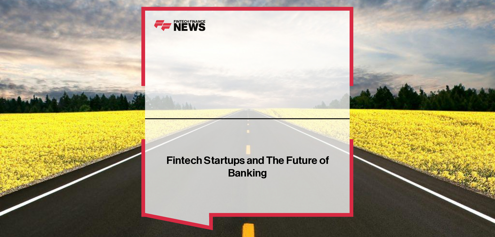 Fintech Startups and The Future of Banking