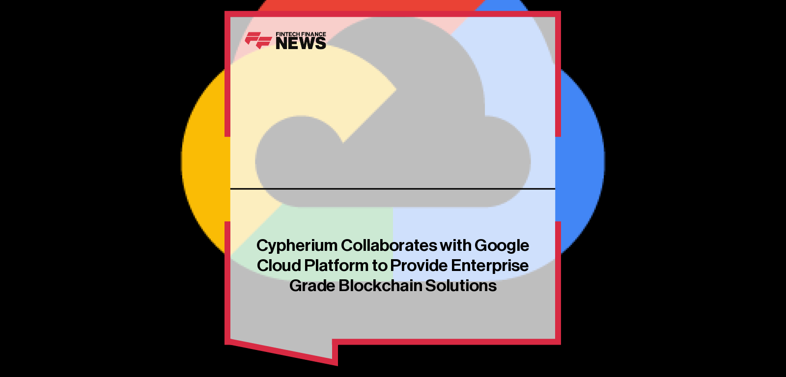 Cypherium Collaborates with Google Cloud Platform to Provide Enterprise Grade Blockchain Solutions