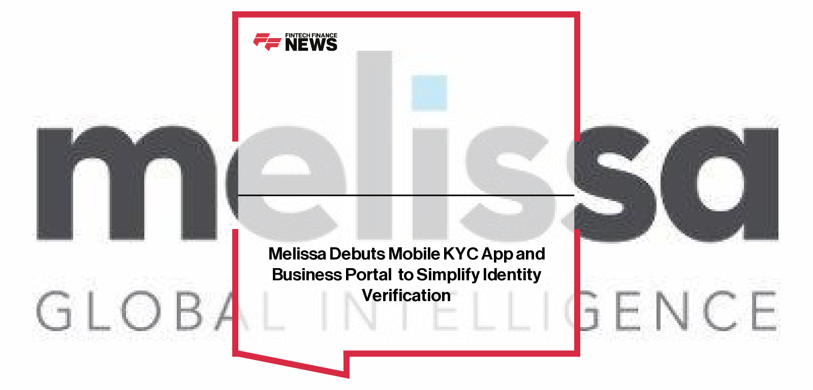 Melissa Debuts Mobile KYC App and Business Portal  to Simplify Identity Verification
