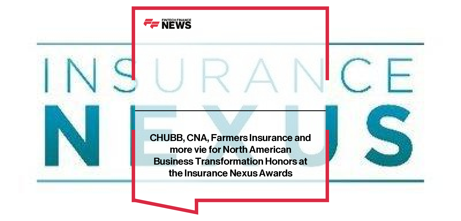 CHUBB, CNA, Farmers Insurance and more vie for North American Business Transformation Honors at the Insurance Nexus Awards