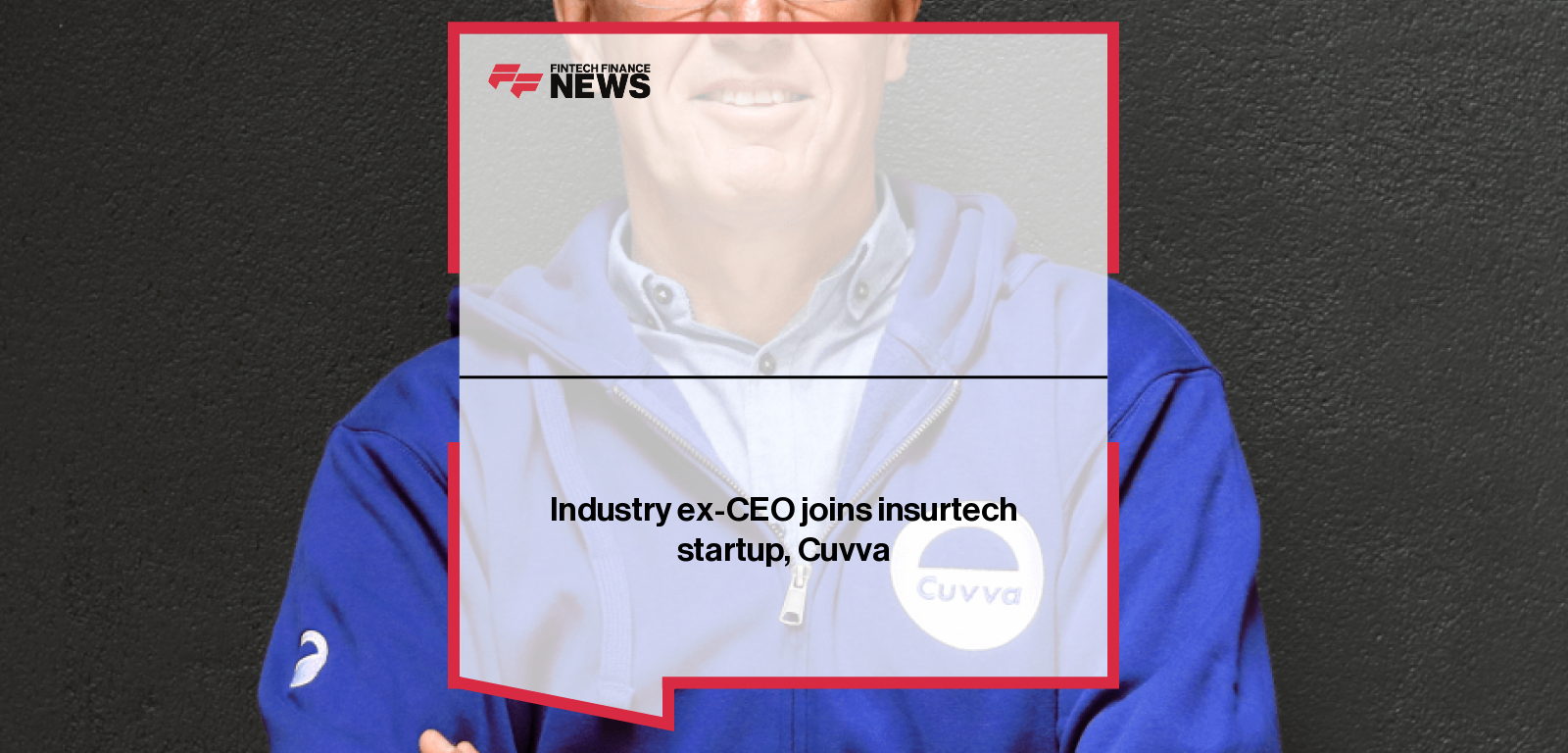 Industry ex-CEO joins insurtech startup, Cuvva
