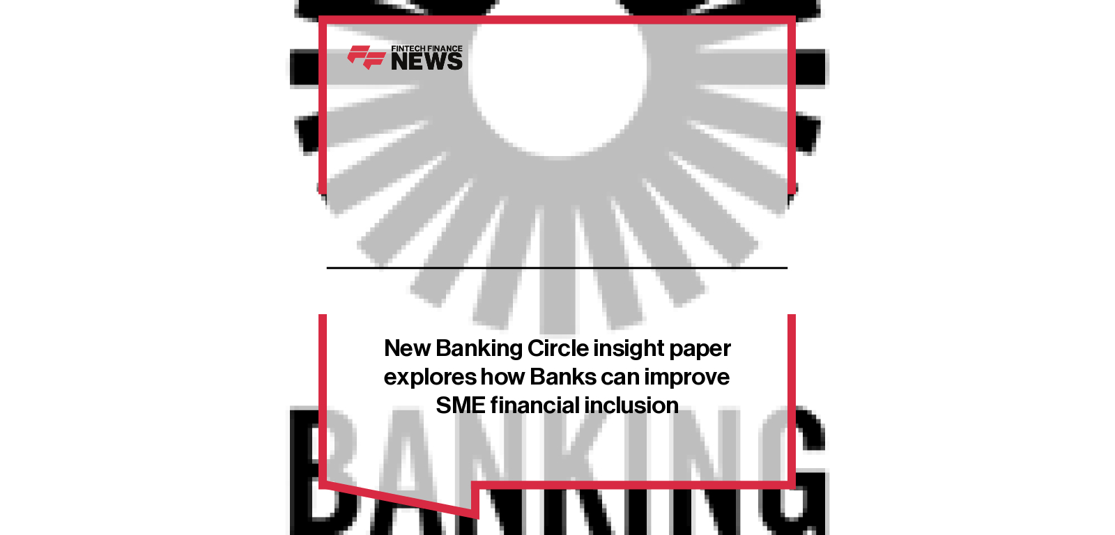 New Banking Circle insight paper explores how Banks can improve SME financial inclusion