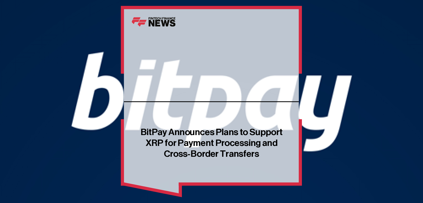 BitPay Announces Plans to Support XRP for Payment Processing and Cross-Border Transfers