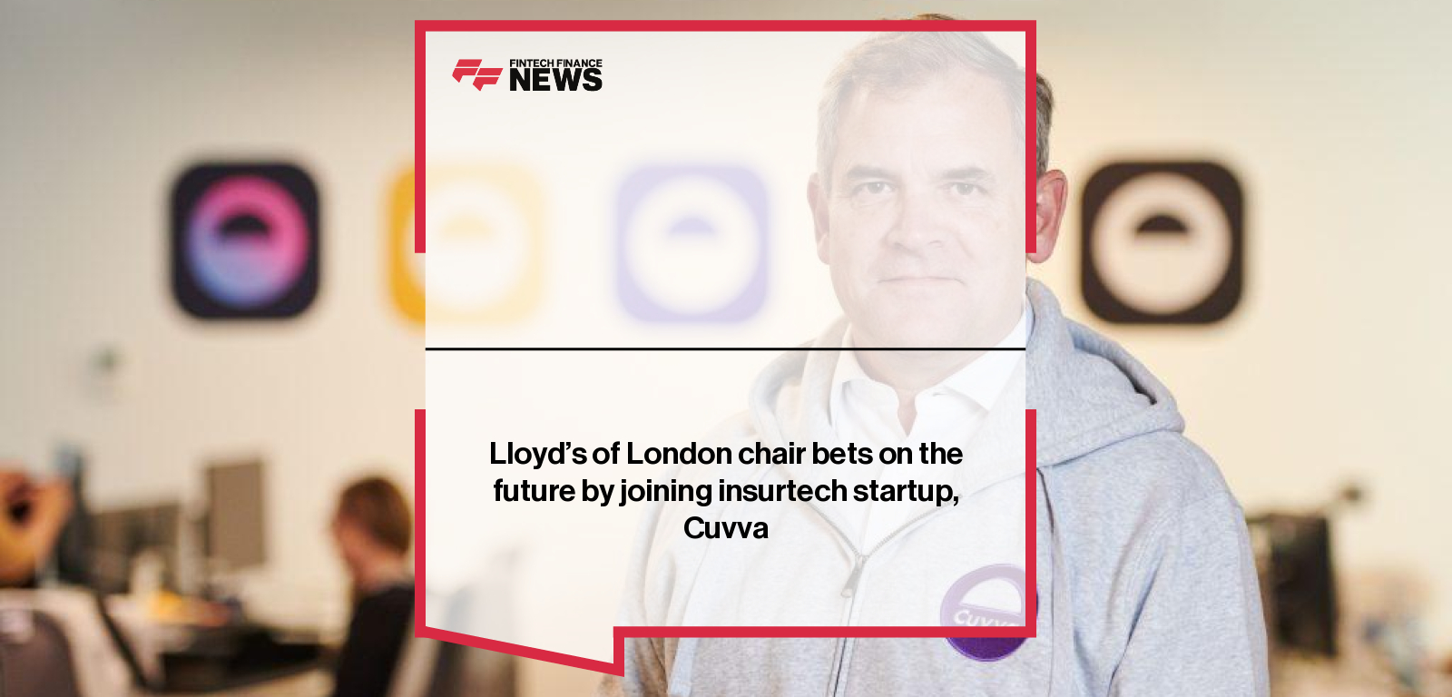 Lloyd’s of London chair bets on the future by joining insurtech startup, Cuvva