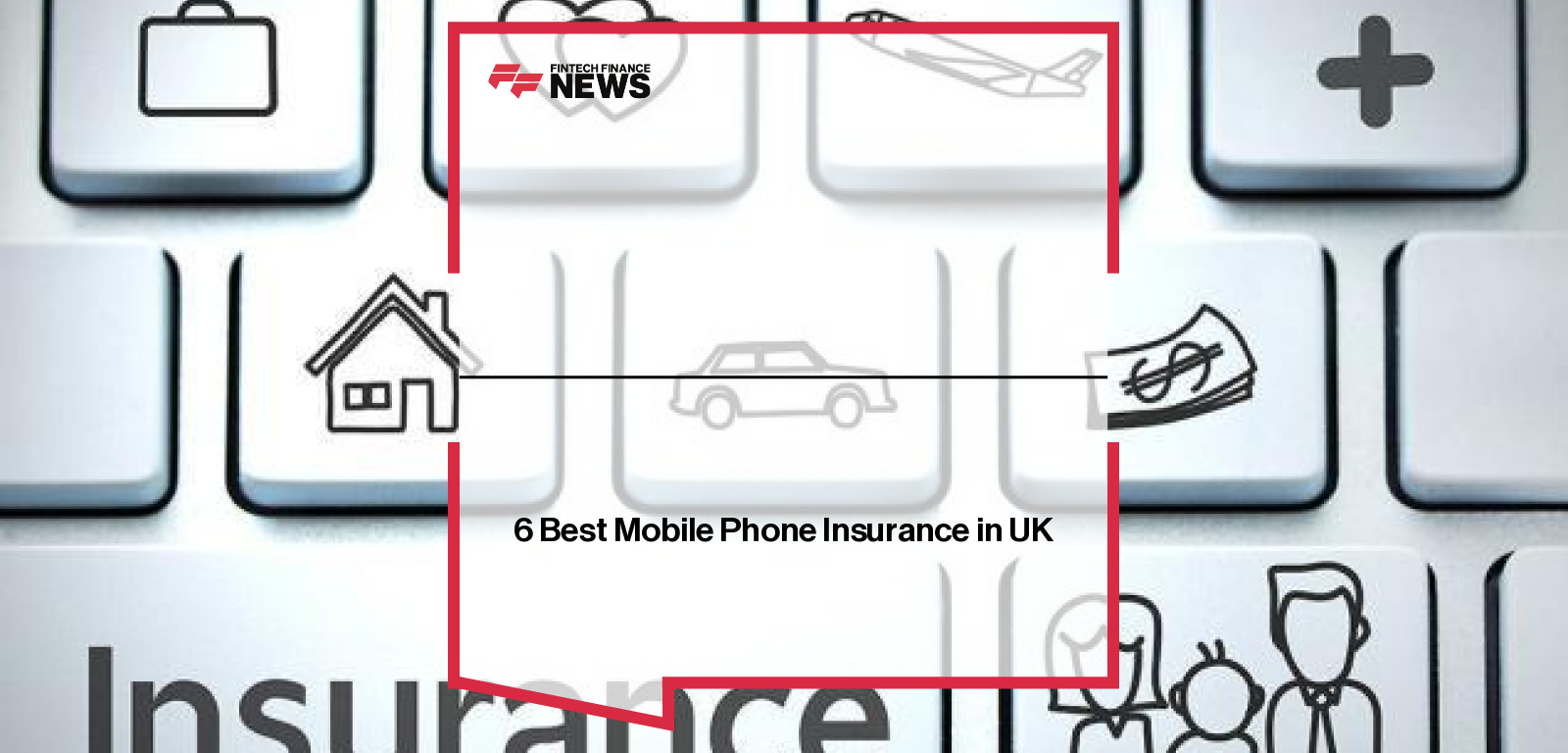 6 Best Mobile Phone Insurance in UK