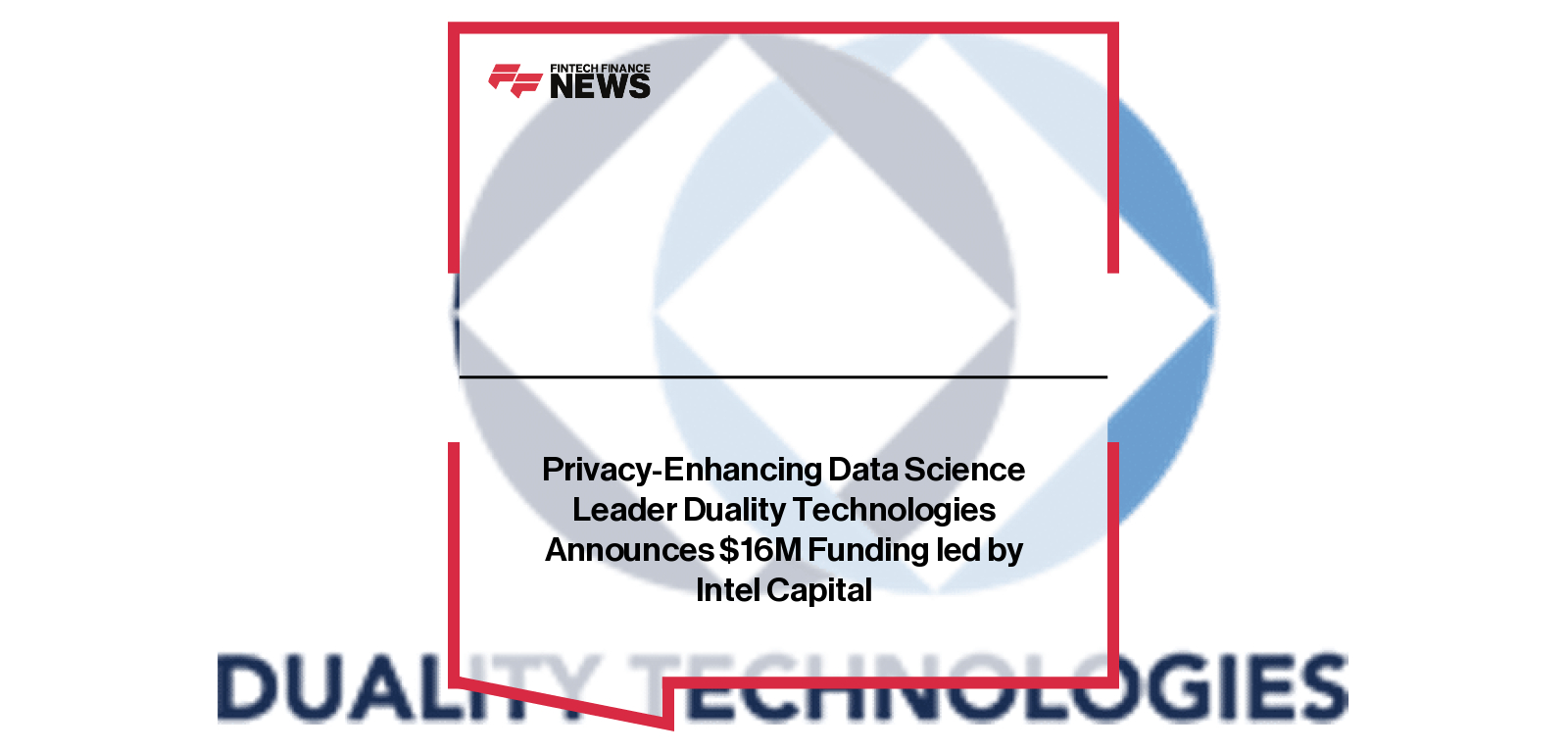 Privacy-Enhancing Data Science Leader Duality Technologies Announces $16M Funding led by Intel Capital