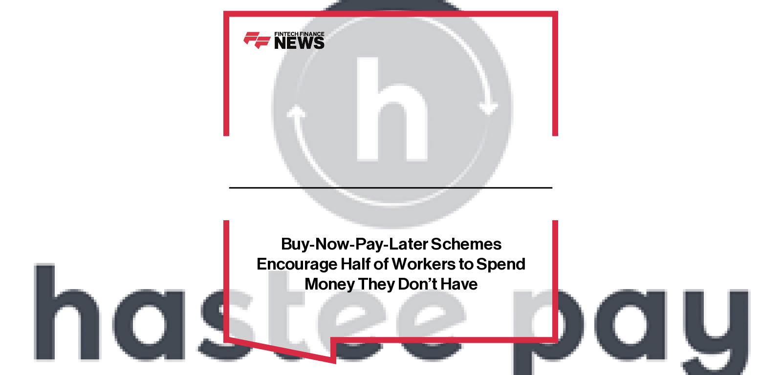 Buy-Now-Pay-Later Schemes Encourage Half of Workers to Spend Money They Don’t Have
