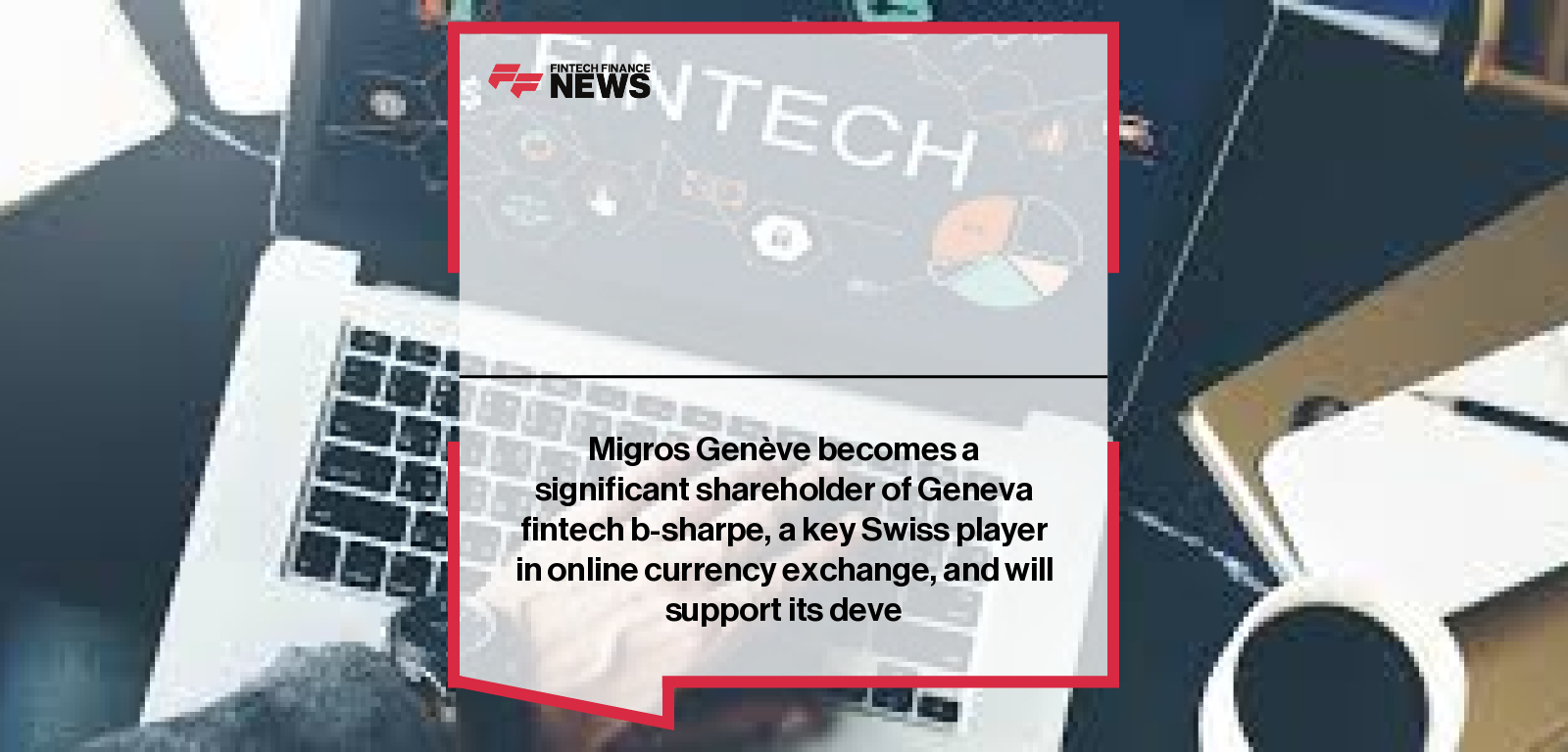 Migros Genève becomes a significant shareholder of Geneva fintech b-sharpe, a key Swiss player in online currency exchange, a