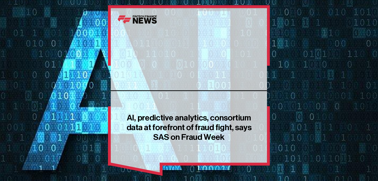 AI, predictive analytics, consortium data at forefront of fraud fight, says SAS on Fraud Week